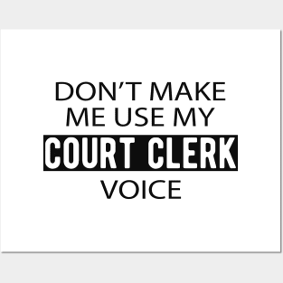 Court Clerk - Don't make me use my court clerk voice Posters and Art